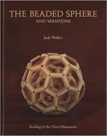 Cover of The Beaded Sphere and Variations - Beading in the Third Dimension by Judy Walker