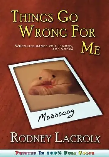 Cover of Things Go Wrong For Me (when life hands you lemons, add vodka)