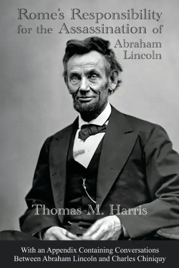 Cover of Rome's Responsibility for the Assassination of Abraham Lincoln, with an Appendix Containing Conversations Between Abraham Lincoln and Charles Chiniquy