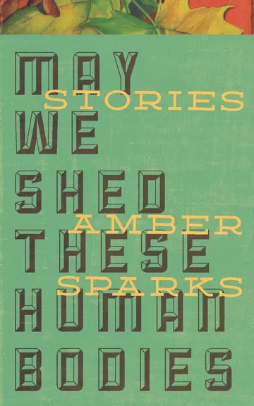 Cover of May We Shed These Human Bodies