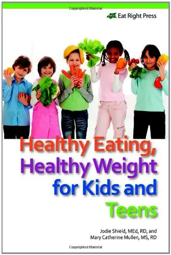 Cover of Healthy Eating, Healthy Weight for Kids and Teens
