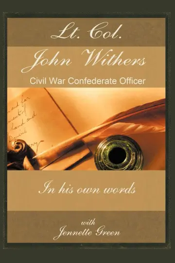 Cover of Lt Col John Withers, Civil War Confederate Officer, in His Own Words