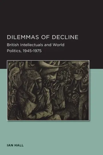 Cover of Dilemmas of Decline – British Intellectuals and World Politics, 1945–1975