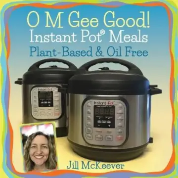 Cover of O M Gee Good! Instant Pot Meals, Plant-Based & Oil-free