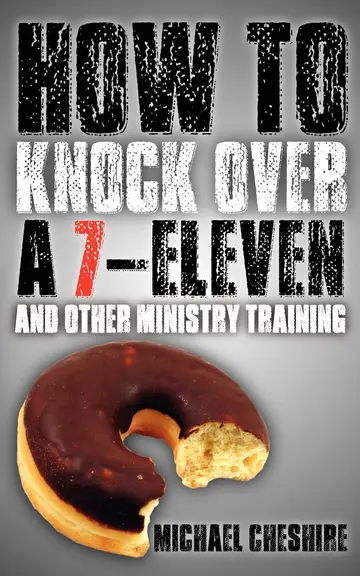 Cover of How to Knock Over a 7-Eleven and Other Ministry Training