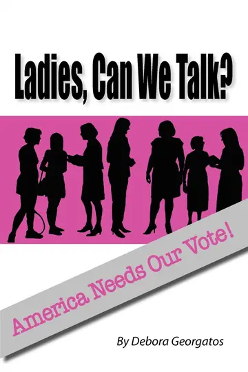 Cover of Ladies, Can We Talk? America Needs Our Vote!