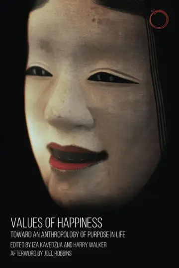 Cover of Values of Happiness - Toward an Anthropology of Purpose in Life