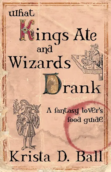 Cover of What Kings Ate and Wizards Drank