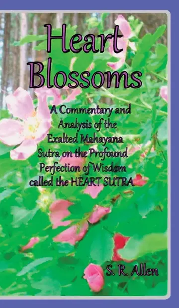 Cover of Heart Blossoms A Commentary and Analysis of the Exalted Mahayana Sutra on the Profound Perfection of Wisdom called the Heart Sutra
