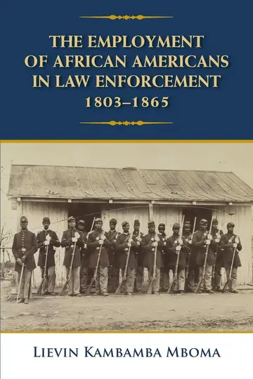 Cover of The Employment of African Americans in Law Enforcement, 1803-1865