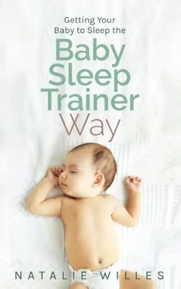Cover of Getting Your Baby to Sleep the Baby Sleep Trainer Way