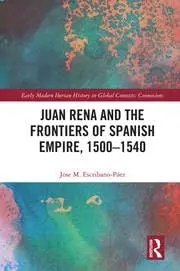 Cover of Juan Rena and the Frontiers of Spanish Empire, 1500?1540
