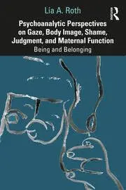 Cover of Psychoanalytic Perspectives on Gaze, Body Image, Shame, Judgment and Maternal Function