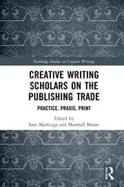 Cover of Creative Writing Scholars on the Publishing Trade