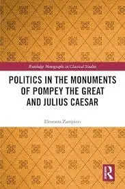 Cover of Politics in the Monuments of Pompey the Great and Julius Caesar