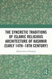 Cover of The Syncretic Traditions of Islamic Religious Architecture of Kashmir