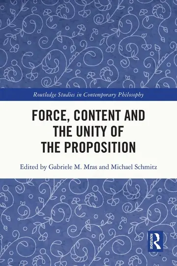 Cover of Force, Content and the Unity of the Proposition