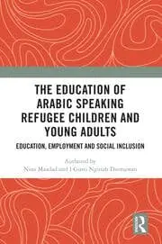 Cover of The Education of Arabic Speaking Refugee Children and Young Adults