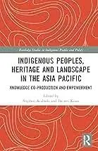 Cover of Indigenous Peoples, Heritage and Landscape in the Asia Pacific