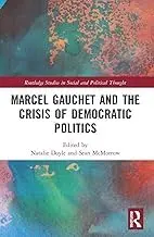 Cover of Marcel Gauchet and the Crisis of Democratic Politics
