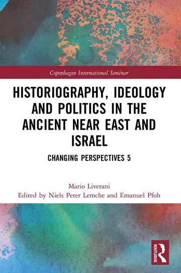Cover of Historiography, Ideology and Politics in the Ancient Near East and Israel