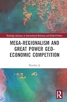Cover of Mega-regionalism and Great Power Geo-economic Competition