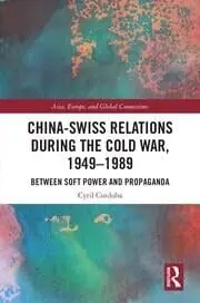 Cover of China-Swiss Relations during the Cold War, 1949?1989