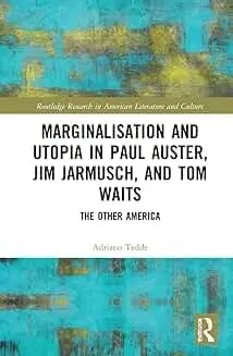 Cover of Marginalisation and Utopia in Paul Auster, Jim Jarmusch and Tom Waits
