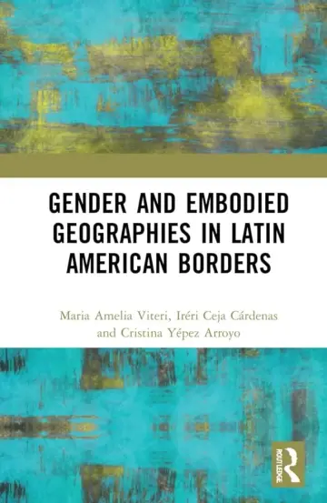 Cover of Gender and Embodied Geographies in Latin American Borders