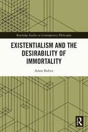Cover of Existentialism and the Desirability of Immortality