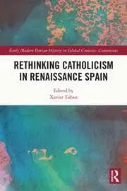 Cover of Rethinking Catholicism in Renaissance Spain