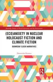 Cover of (Eco)Anxiety in Nuclear Holocaust Fiction and Climate Fiction