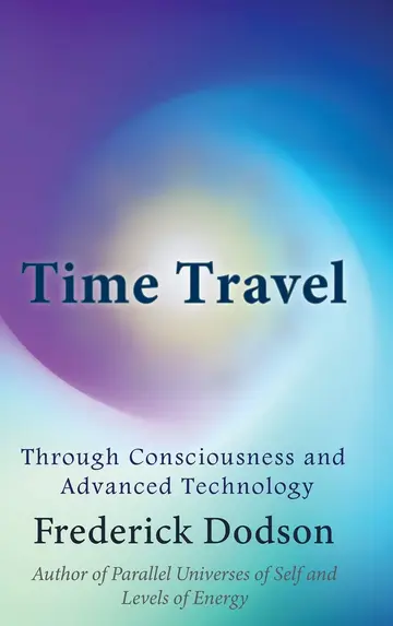 Cover of Time Travel through Consciousness and Advanced Technology