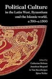 Cover of Political Culture in Latin West, Byzantium and Islamic World, c.700-c.1500