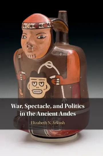 Cover of War, Spectacle, and Politics in the Ancient Andes