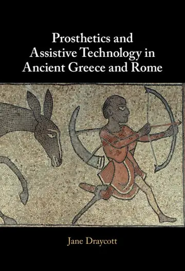 Cover of Prosthetics and Assistive Technology in Ancient Greece and Rome