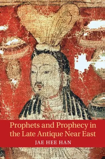 Cover of Prophets and Prophecy in the Late Antique Near East