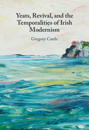 Cover of Yeats, Revival, and the Temporalities of Irish Modernism
