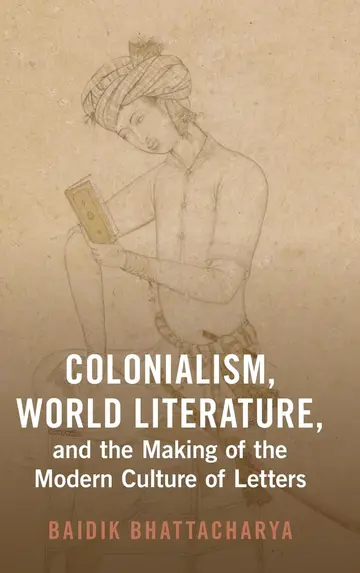 Cover of Colonialism, World Literature, and the Making of the Modern Culture of Letters