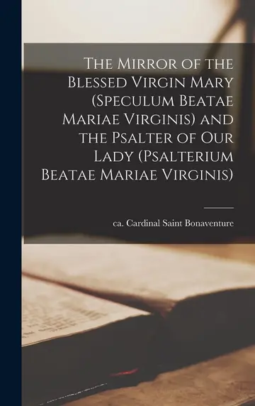 Cover of The Mirror of the Blessed Virgin Mary (Speculum Beatae Mariae Virginis) and the Psalter of Our Lady