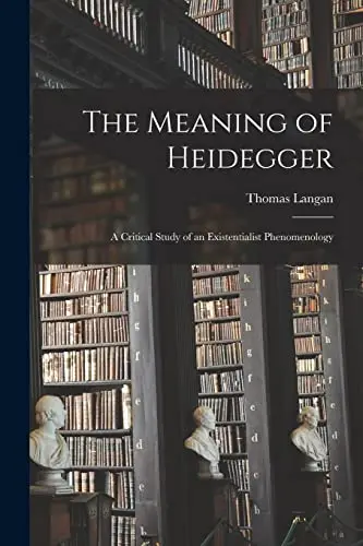 Cover of The Meaning of Heidegger; a Critical Study of an Existentialist Phenomenology