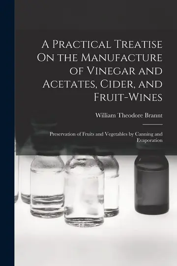 Cover of A Practical Treatise on the Manufacture of Vinegar and Acetates, Cider, and Fruit-Wines; Preservation of Fruits and Vegetables by Canning and Evaporation