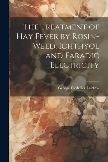 Cover of The Treatment of Hay Fever by Rosin-weed, Ichthyol and Faradic Electricity