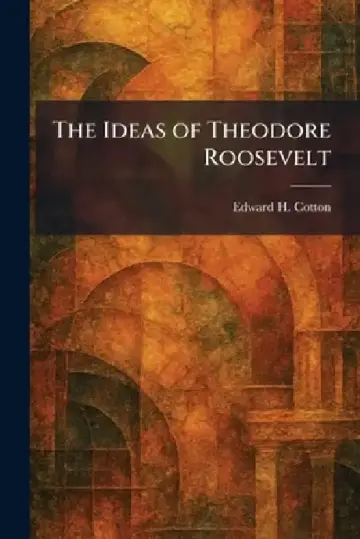 Cover of The Ideas of Theodore Roosevelt