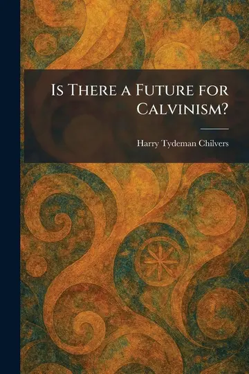 Cover of Is There a Future for Calvinism?