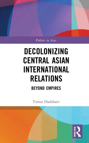 Cover of Decolonizing Central Asian International Relations