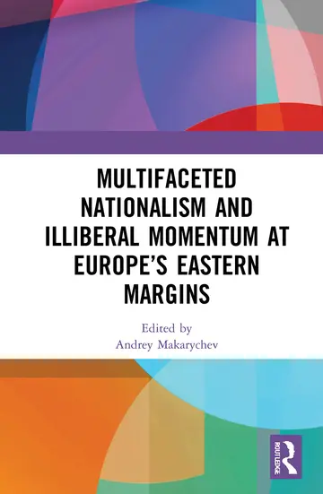 Cover of Multifaceted Nationalism and Illiberal Momentum at Europe’s Eastern Margins