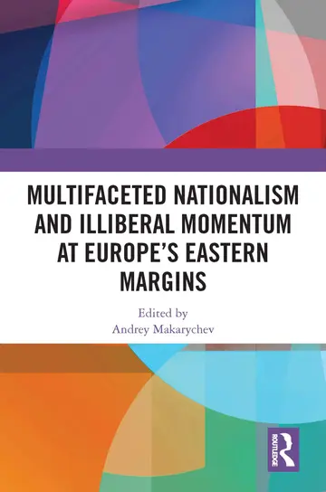 Cover of Multifaceted Nationalism and Illiberal Momentum at Europe’s Eastern Margins