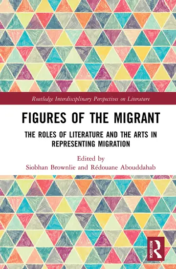 Cover of Figures of the Migrant ;The Roles of Literature and the Arts in Representing Migration