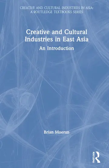 Cover of Creative and Cultural Industries in East Asia